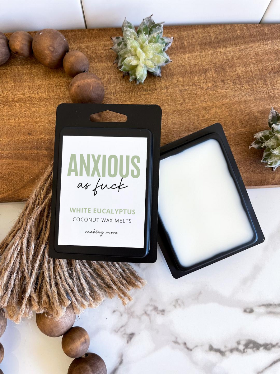 ANXIOUS AS FUCK Wax Melt- White Eucalyptus – Shop Making More