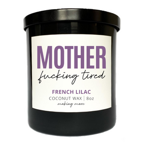 MOTHER FUCKING TIRED Candle- French Lilac