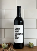 Load image into Gallery viewer, MOM&#39;S DON&#39;T COMPLAIN- Wine Label
