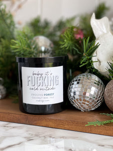 BABY IT'S FUCKING COLD OUTSIDE Candle- Frosted Forest