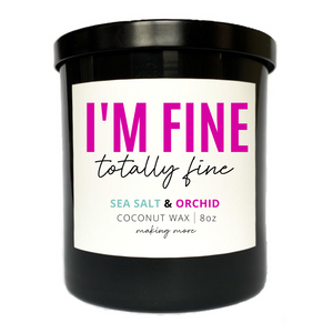 I'M FINE TOTALLY FINE- Sea Salt & Orchid