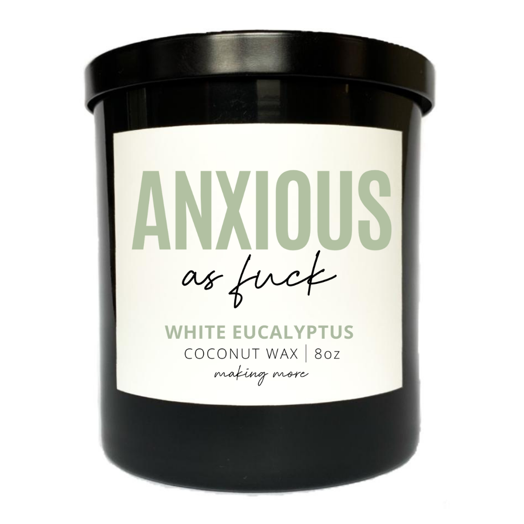 ANXIOUS AS FUCK- White Eucalyptus