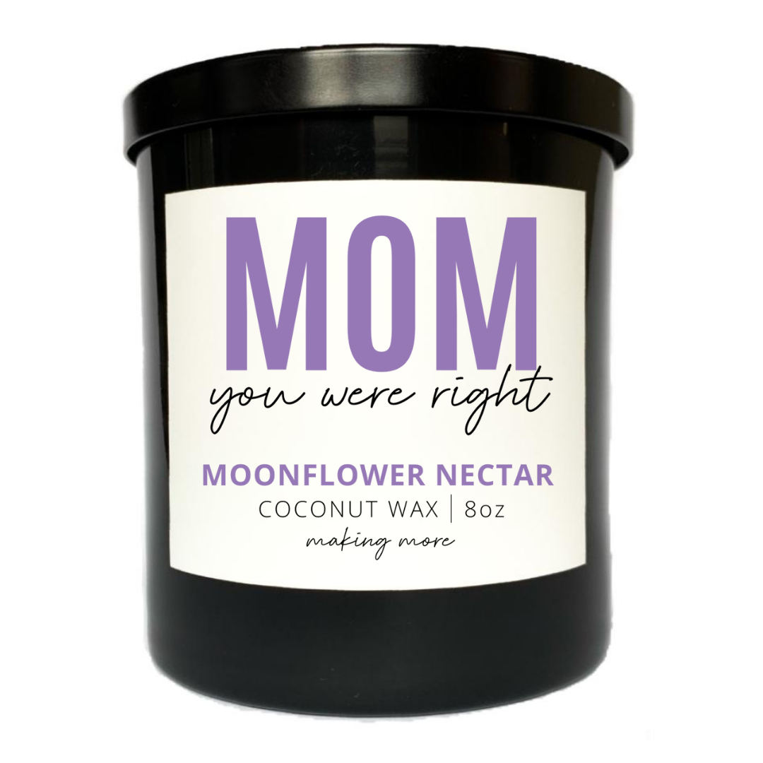 MOM YOU WERE RIGHT- Moonflower & Nectar