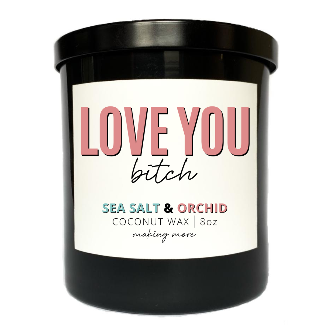 LOVE YOU BITCH Candle- Sea Salt & Orchid