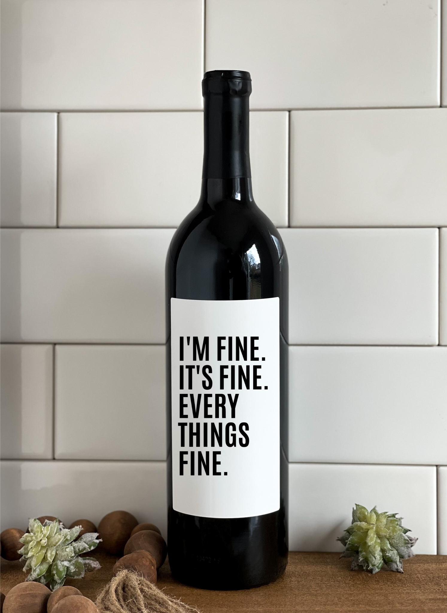 EVERYTHINGS FINE- Wine Label