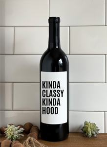 KINDA CLASSY KINDA HOOD- Wine Label