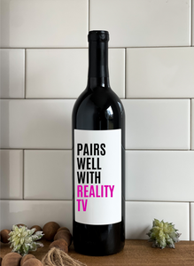 PAIRS WELL WITH REALITY TV- Wine Label