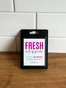FRESH OUT OF FUCKS Wax Melt- Sea Salt & Orchid
