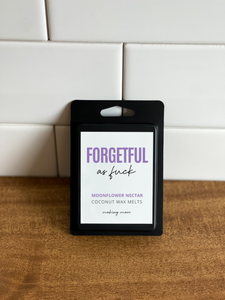 FORGETFUL AS FUCK Wax Melt- Moonflower Nectar