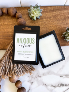 ANXIOUS AS FUCK Wax Melt- White Eucalyptus